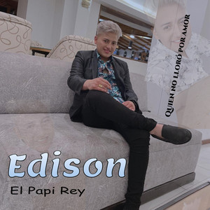 Edison "El Papi Rey" - Quien No Lloró Por Amor