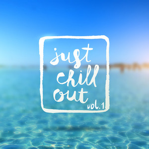 JUST CHILL OUT Vol.1 - Compilation by Various Artists | Spotify