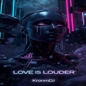 LOVE IS LOUDER by KronmDJ