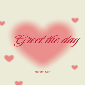 Naresh sah - Greet the day