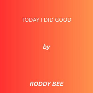 Today I did good by RODDY BEE