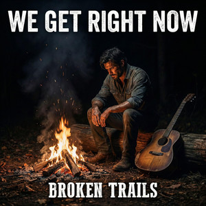 We Get Right Now by Broken Trails