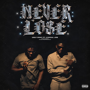 NEVER LOSE by Ugly Dray, Lyrical Joe