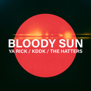 Bloody Sun by Ya Rick, KDDK, The Hatters