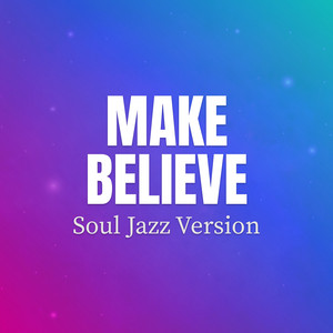 Make Believe - Soul Jazz Version by KOSMOTRAX