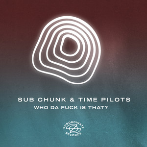 Who Da Fuck Is That? by Sub Chunk, TIME PILOTS