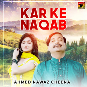 Ahmed Nawaz Cheena - Kar Ke Naqab
