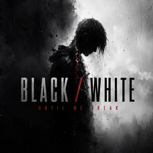 BLACK / WHITE by Until We Break