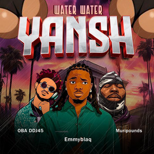Water Water Yansh by OBA DDJ45, Muripounds, Emmyblaqcfr_