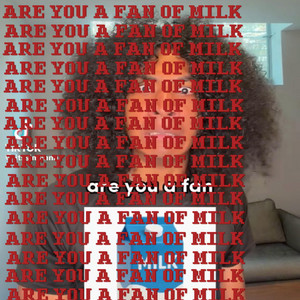 are you a fan of milk by MAUREE SHEKKAI, ITSIMANN
