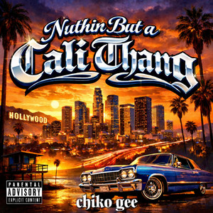 Nuthin But a Cali Thang by Chiko Gee