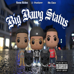 洋楽 Big Dawg Big Dawg Status - song and lyrics by J.Outlaw, BLU CINCO, Reem