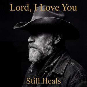 Lord, I Love You by Still Heals