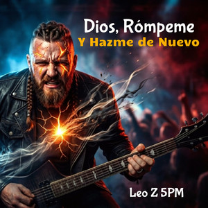 Dios, Rómpeme y Hazme Nuevo by Leo Z 5PM