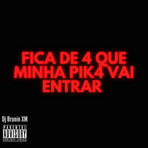 Dj Brunin XM - MTG Fica de 4 que Minha Pik4 Vai Entrar