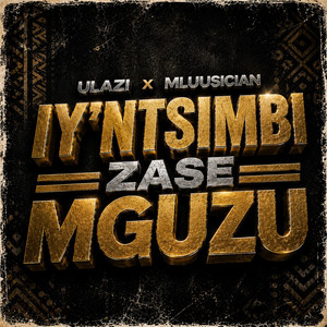 Iy'ntsimbi Zase MGUZU by uLazi, Mluusician