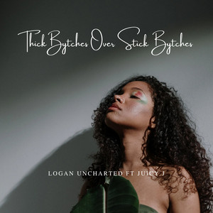 Thick Bytches over Stick Bytches by logan uncharted, Juicy J