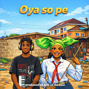 Azzi On The Beat - Oya so pe (feat. Abike shugaa)
