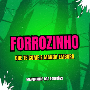 Marquinhos dos Paredões - Forrozinho Que Te Come e Manda Embora
