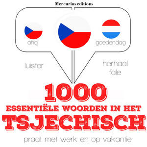 1000 essentiële woorden in het Tsjechisch (Luister, herhaal, spreek: Taalleermethode)