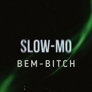 BEM-BITCH — Slow-Mo