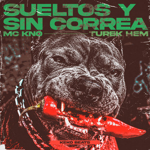 Sueltos y Sin Correa by Mc Kno, Turek Hem, Keko Beats