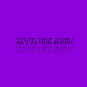 Moved Like Snake