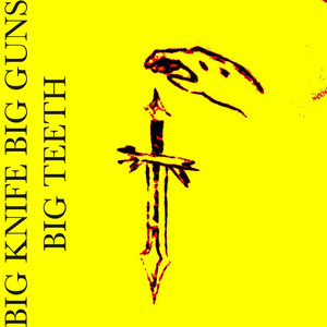 Big Knife Big Guns Big Teeth
