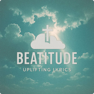 Beatitude - Uplifting Lyrics - Call out to God