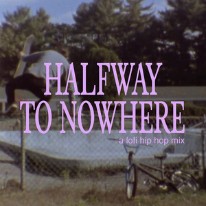 halfway to nowhere - a lofi hip hop mix album