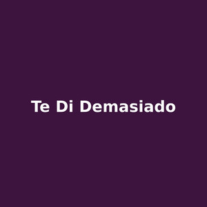 te di demasiado by Leon Amargo