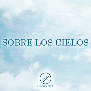 Hecho Está Music - Sobre Los Cielos