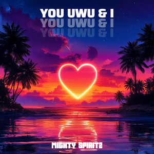 YOU UWU & I by Mighty Spiritz