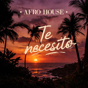 Te necesito (Afro House & Deep House Love) by ZEIA