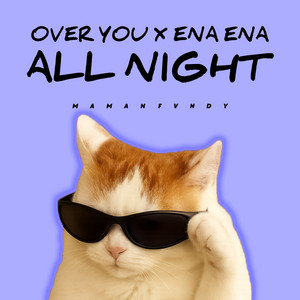 Over You X Ena Ena X All Night by Maman Fvndy