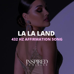 La La Land | 432 Hz Affirmation Song by Inspired Feminine