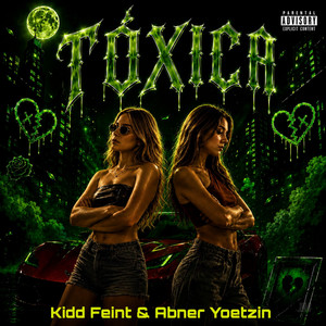 TÓXICA by Abner Yoetzin, Kidd Feint