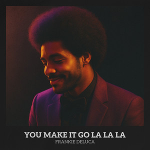 You Make It Go La La La by Frankie DeLuca