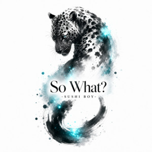 so what? by SUSHI BOY