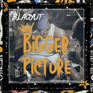 Bigger Picture by BLAQYUT