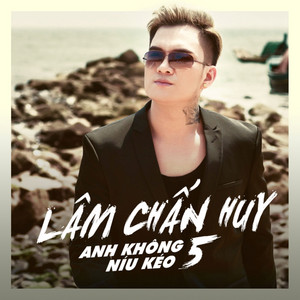 Lâm Chấn Huy - Anh Không Níu Kéo 5