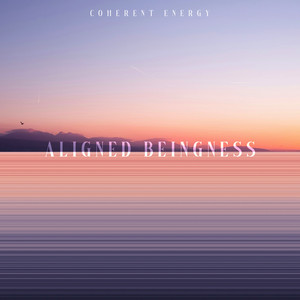 Aligned Beingness by Coherent Energy