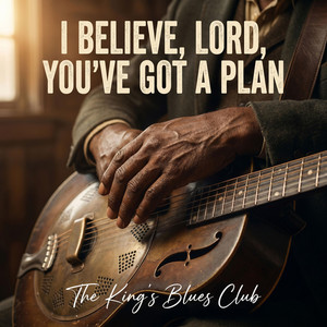 I Believe, Lord, You've Got a Plan by The King's Blues Club