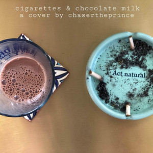 cigarettes and chocolate milk Cigarettes & Chocolate Milk - Single by Chasertheprince