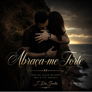 Abraça-me Forte by J. Dos Santos