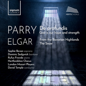 Parry: De Profundis & God is Our Hope and Strength - Elgar: From the Bavarian Highlands & The Snow