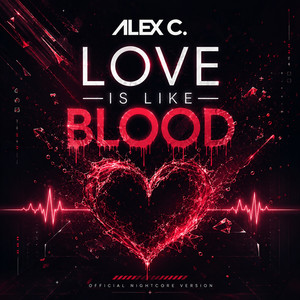 Love Is Like Blood by Alex C.