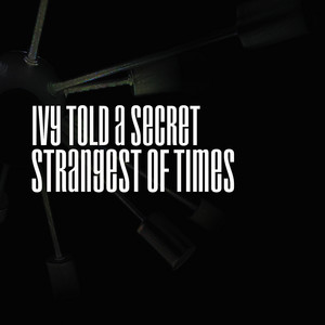 Ivy Told a Secret — Strangest of Times (2026)