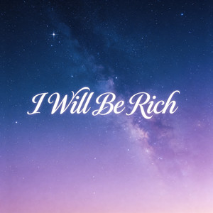I Will Be Rich by 时叙Asher Bloom