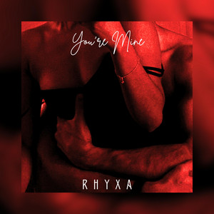 You’re Mine by RHYXA